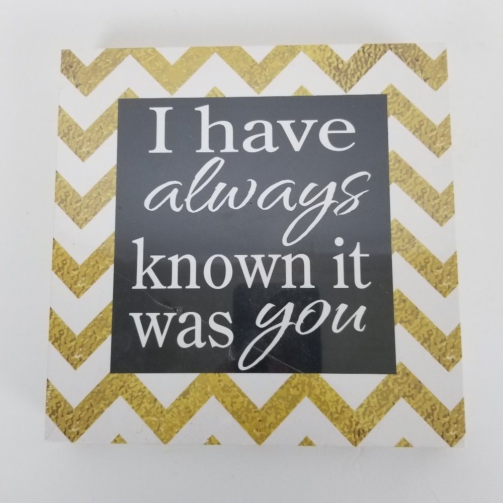 Home Decor Sign "I Have always known it was you"